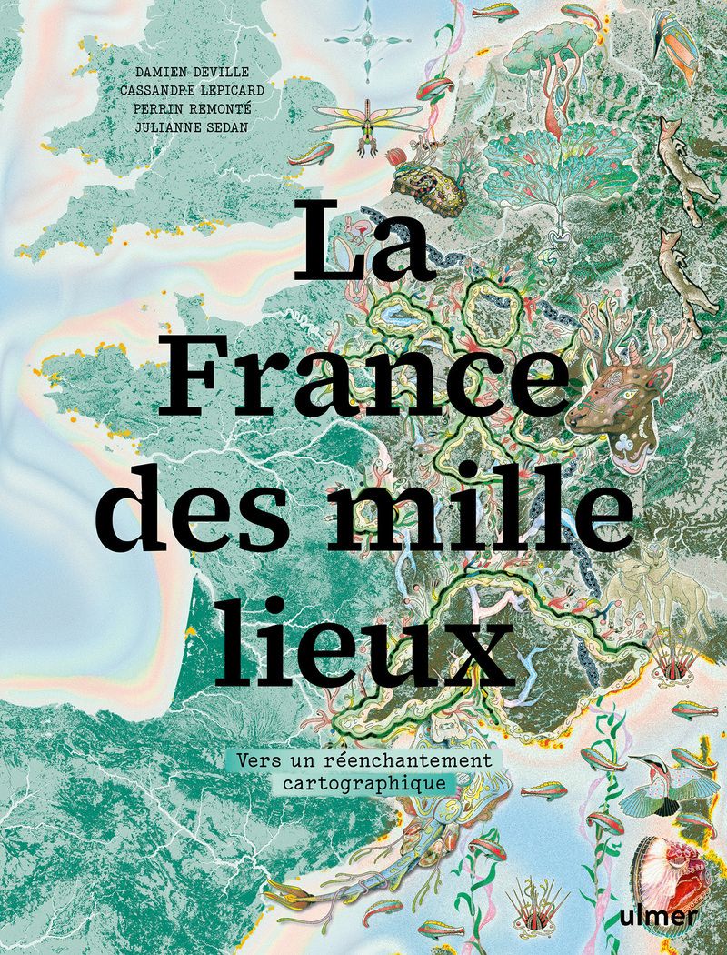 couverture du livre LA FRANCE DES MILLE LIEUX - VERS UN REENCHANTEMENT CARTOGRAPHIQUE