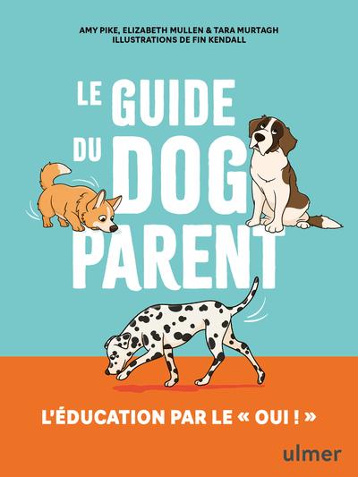 LE GUIDE DU DOG PARENT - L'EDUCATION PAR LE 