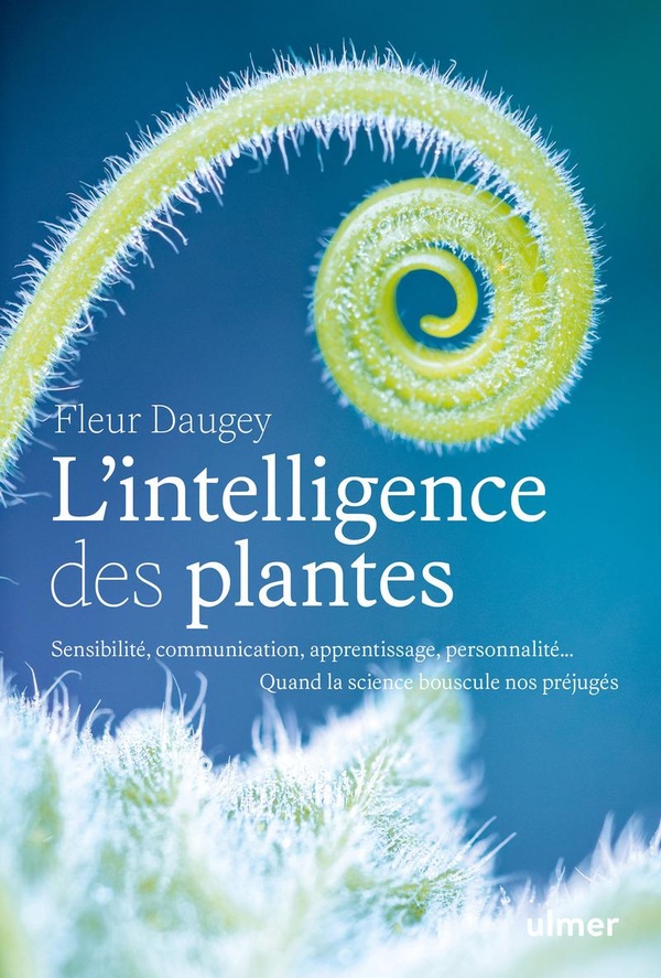 L'INTELLIGENCE DES PLANTES - SENSIBILITE, COMMUNICATION, APPRENTISSAGE, PERSONNALITE... QUAND LA SCI