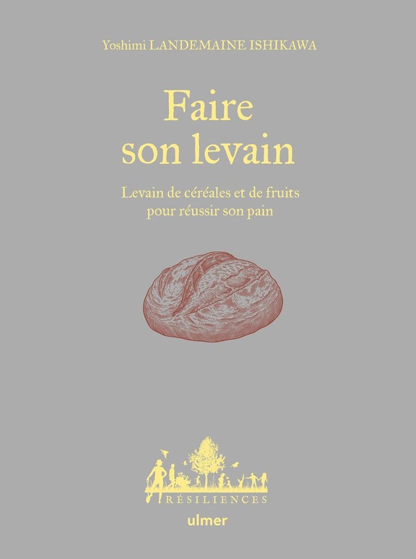 RESILIENCES - FAIRE SON LEVAIN - LEVAIN DE CEREALES ET DE FRUITS POUR REUSSIR SON PAIN