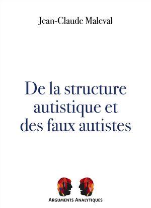 DE LA STRUCTURE AUTISTIQUE ET DES FAUX AUTISTES