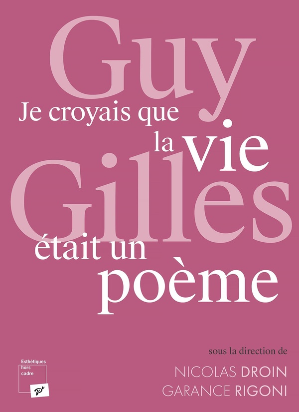 GUY GILLES. JE CROYAIS QUE LA VIE ETAIT UN POEME