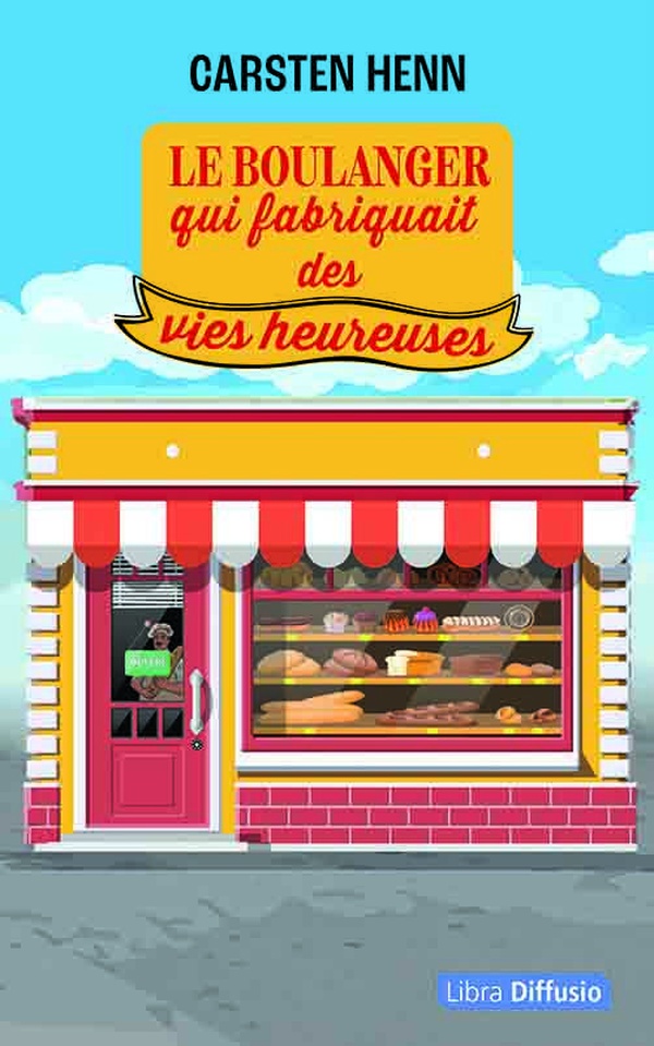 LE BOULANGER QUI FABRIQUAIT DES VIES HEUREUSES