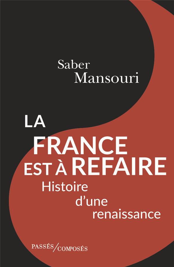 LA FRANCE EST A REFAIRE - HISTOIRE D'UNE RENAISSANCE QUI VIENT
