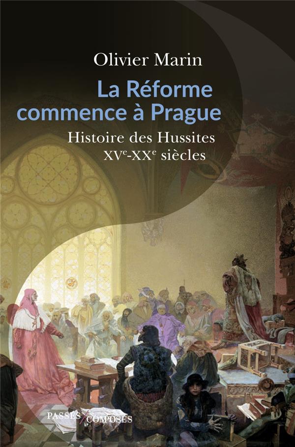 LA REFORME COMMENCE A PRAGUE - HISTOIRE DES HUSSITES. XVE-XXE SIECLE