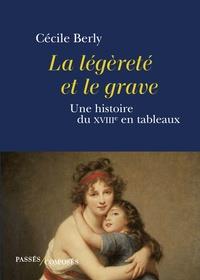 LA LEGERETE ET LE GRAVE - UNE HISTOIRE DU XVIIIE SIECLE EN TABLEAUX