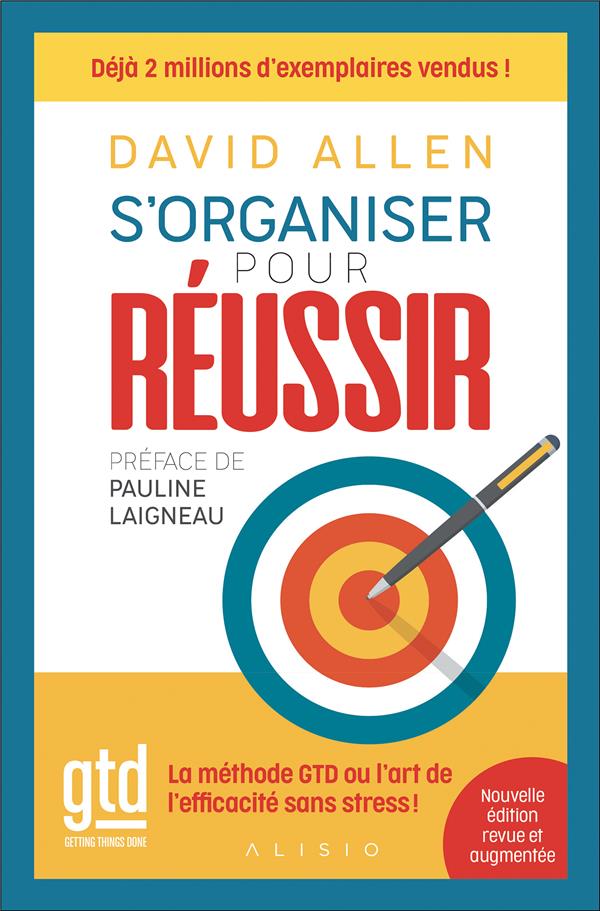 S'ORGANISER POUR REUSSIR - LA METHODE GTD OU L'ART DE L'EFFICACITE SANS STRESS !