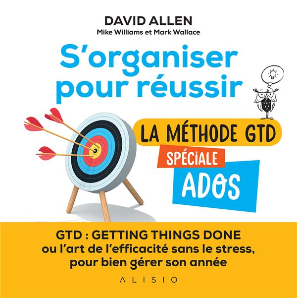 S'ORGANISER POUR REUSSIR : LA METODE GTD SPECIALE ADOS