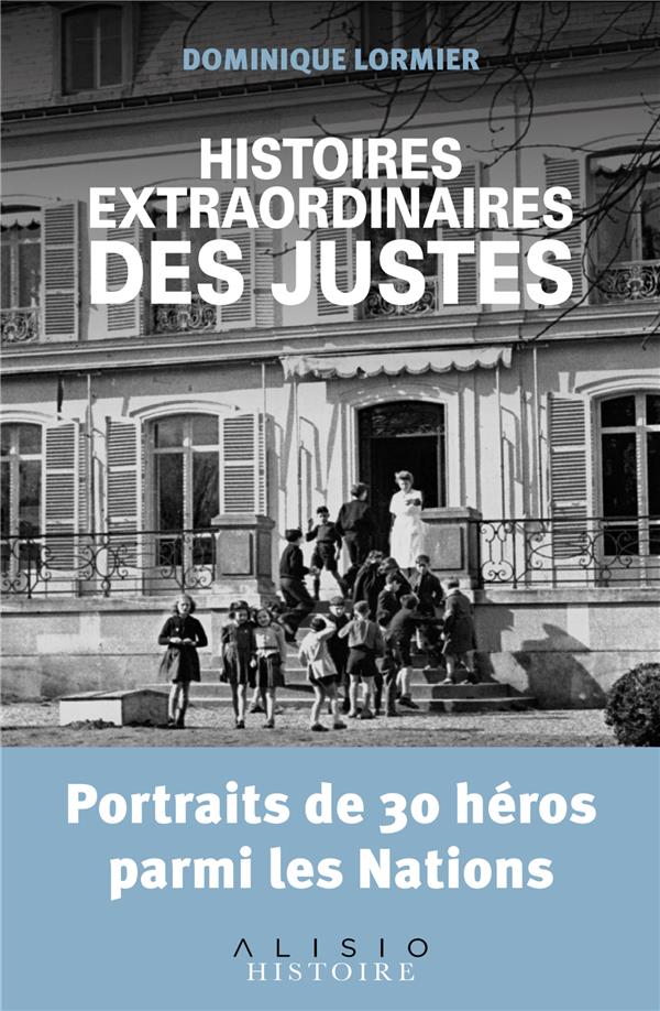 HISTOIRES EXTRAORDINAIRES DES JUSTES - PORTRAITS DE 30 HEROS PARMI LES NATIONS