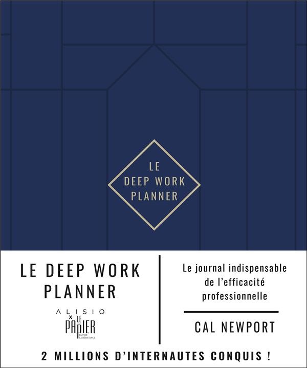 LE DEEP WORK PLANNER - LE JOURNAL INDISPENSABLE DE L'EFFICACITE PROFESSIONNELLE
