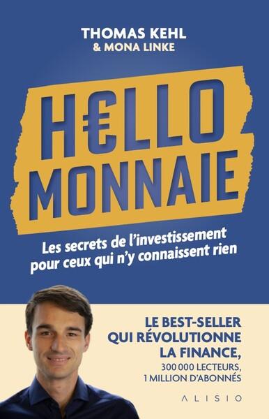 HELLO MONNAIE - LES SECRETS DE L INVESTISSEMENT POUR CEUX QUI N Y CONNAISSENT RIEN