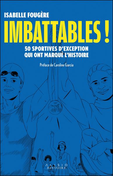 IMBATTABLES ! - 50 SPORTIVES D'EXCEPTION QUI ONT MARQUE L'HISTOIRE