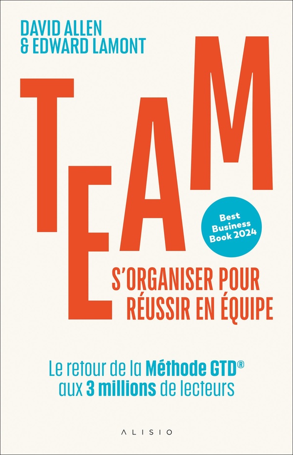 TEAM. S'ORGANISER POUR REUSSIR EN EQUIPE - LE RETOUR DE LA METHODE GTD AUX 3 MILLIONS DE LECTEURS