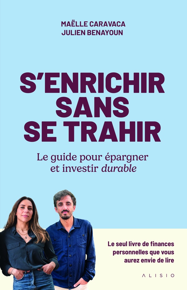 S'ENRICHIR SANS SE TRAHIR - LE GUIDE POUR EPARGNER ET INVESTIR DURABLE