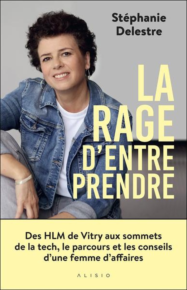 LA RAGE DENTREPRENDRE - DES HLM DE VITRY AUX SOMMETS DE LA TECH, LE PARCOURS ET LES CONSEILS DUNE FE