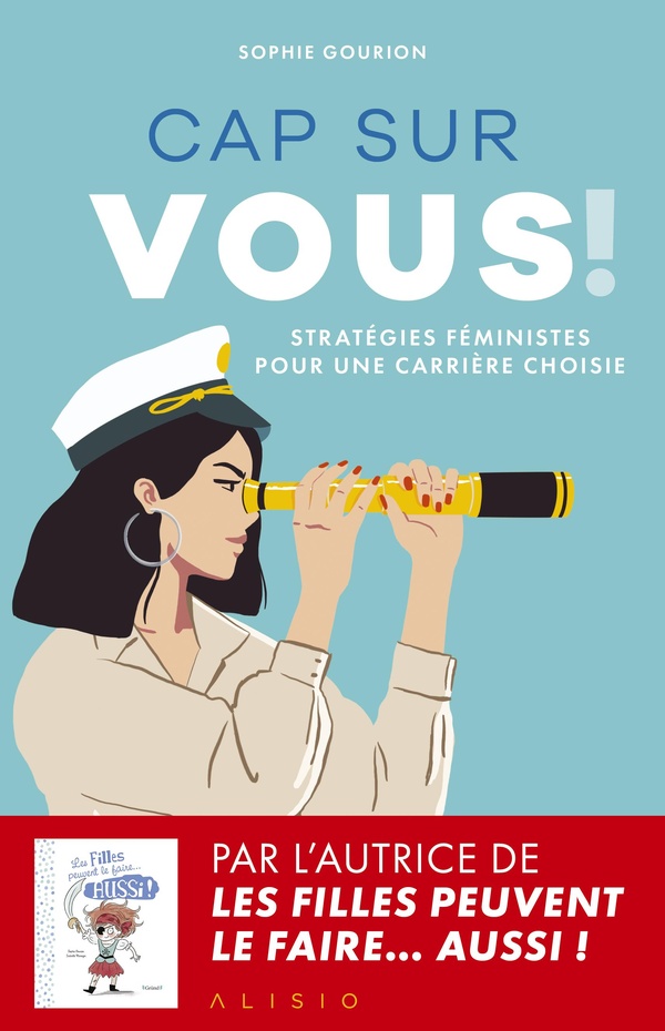 CAP SUR VOUS ! - STRATEGIES FEMINISTES POUR UNE CARRIERE CHOISIE