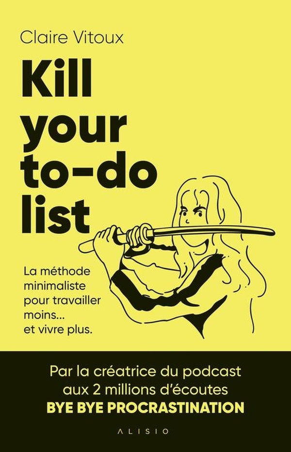 KILL YOUR TO DO LIST - LA METHODE MINIMALISTE POUR TRAVAILLER MOINS... ET VIVRE PLUS.
