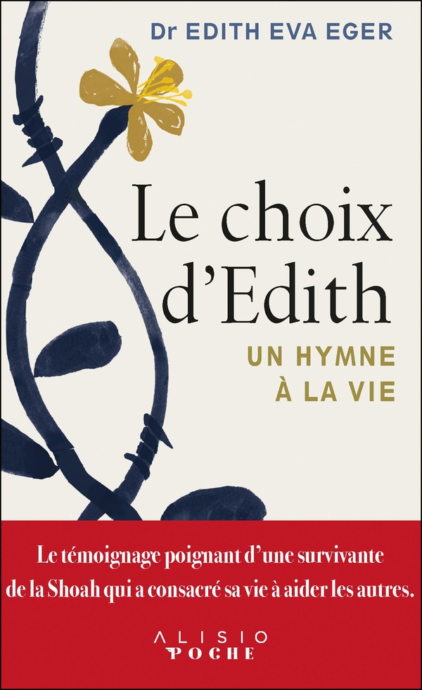LE CHOIX D'EDITH - LE TEMOIGNAGE POIGNANT D'UNE SURVIVANTE DE LA SHOAH QUI A CONSACRE SA VIE A AIDER