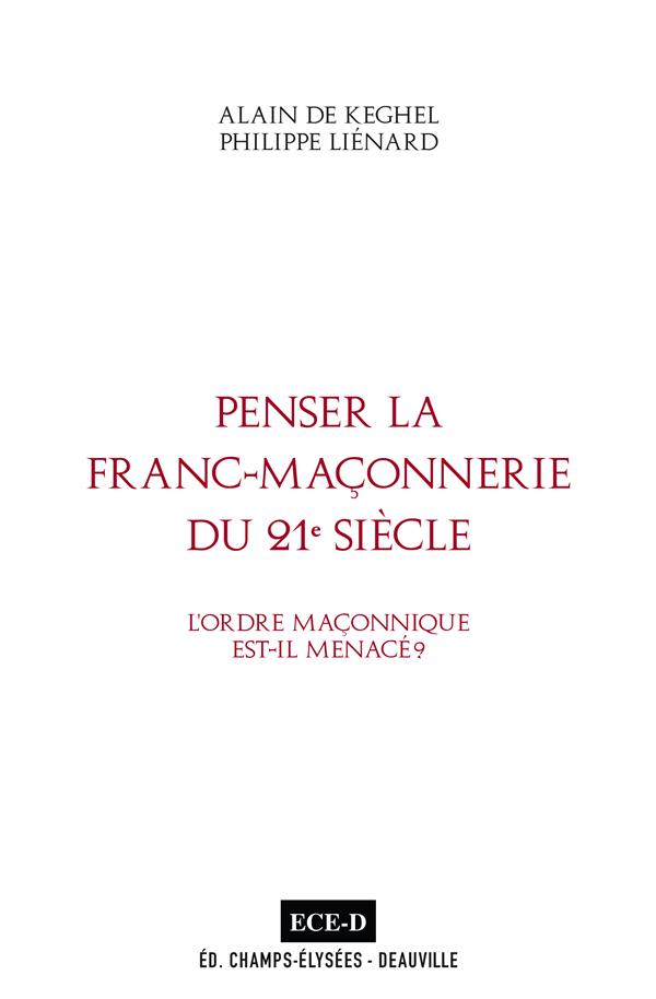 PENSER LA FRANC-MACONNERIE DU 21E SIECLE. - L ORDRE MACONNIQUE EST-IL MENACE?