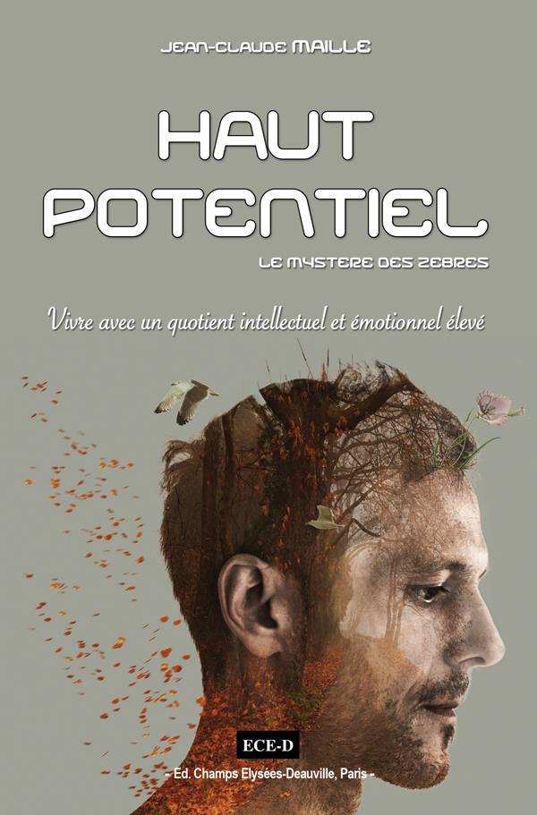 HAUT POTENTIEL. LE MYSTERE DES ZEBRES - VIVRE AVEC UN QUOTIENT INTELLECTUEL ET EMOTIONNEL ELEVE
