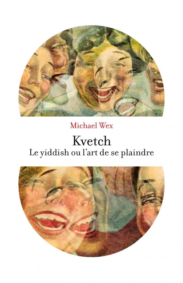 KVETCH ! - LE YIDDISH OU L'ART DE SE PLAINDRE