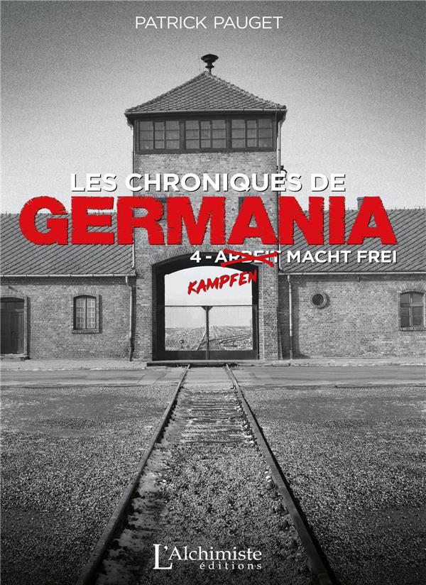 LES CHRONIQUES DE GERMANIA - TOME 4 : KAMPFEN MACHT FREI