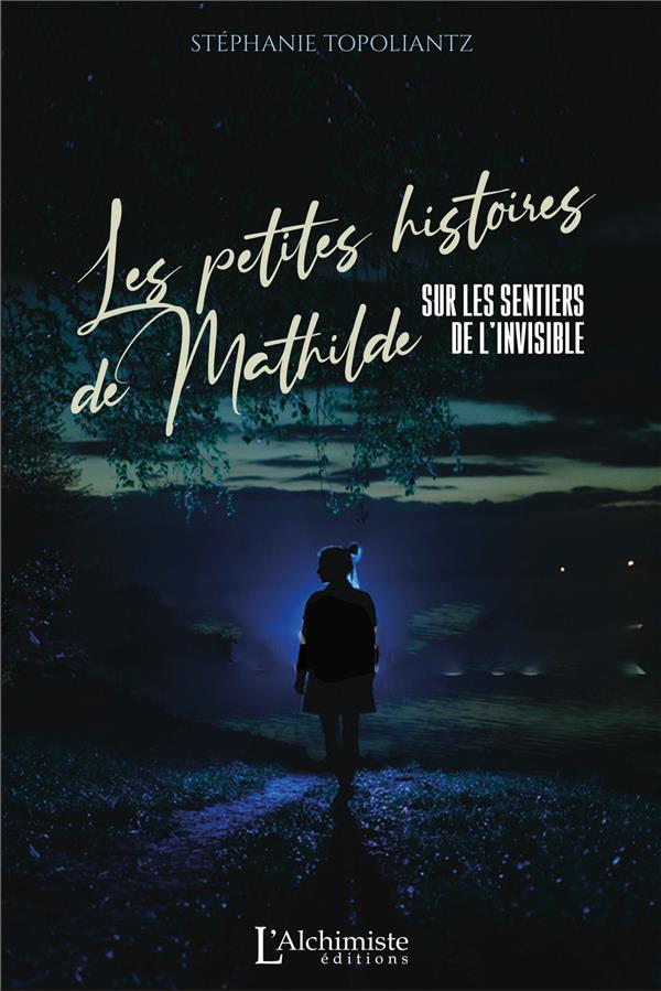 LES PETITES HISTOIRES DE MATHILDE -  SUR LES SENTIERS DE L'INVISIBLE