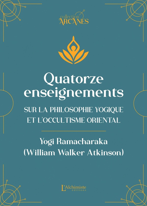 QUATORZE ENSEIGNEMENTS SUR LA PHILOSOPHIE YOGIQUE ET L'OCCULTISME ORIENTAL