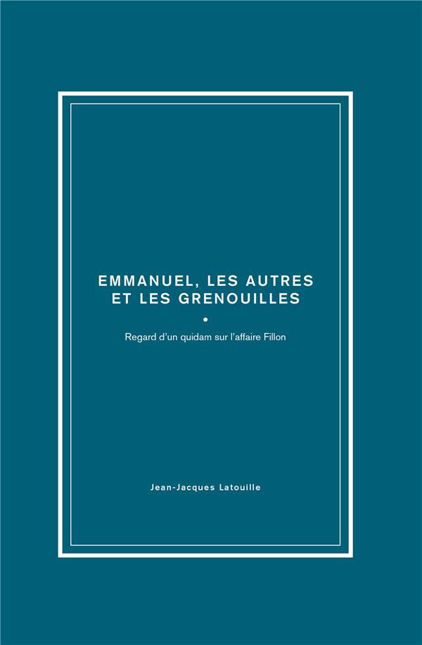 FRANCOIS, EMMANUEL, LES AUTRES ET LES GRENOUILLES - REGARD D'UN QUIDAM SUR L'AFFAIRE FILLON