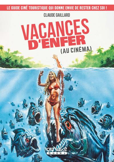 VACANCES D'ENFER (AU CINEMA) - LE GUIDE CINE TOURISTIQUE QUI DONNE ENVIE DE RESTER CHEZ SOI !