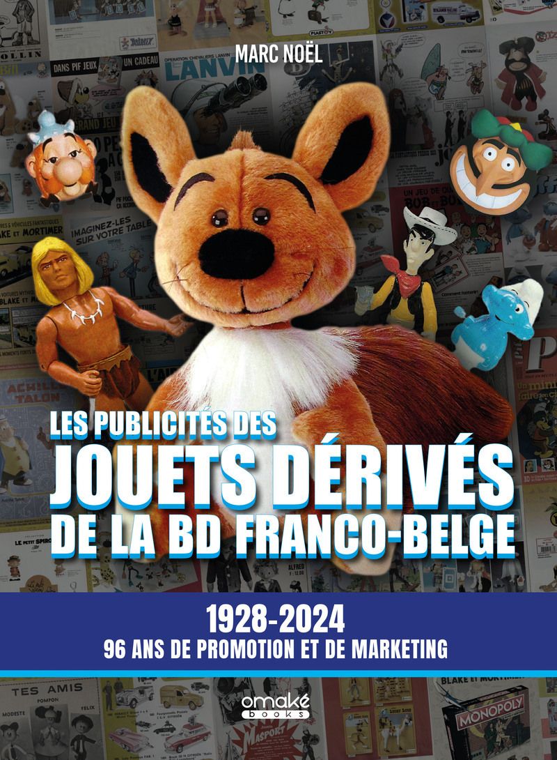 LES PUBLICITES DES JOUETS DERIVES DE LA BD FRANCO-BELGE - 1928-2024 96 ANS DE PROMOTION ET DE MARKET