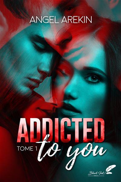 ADDICTED TO YOU : TOME 1