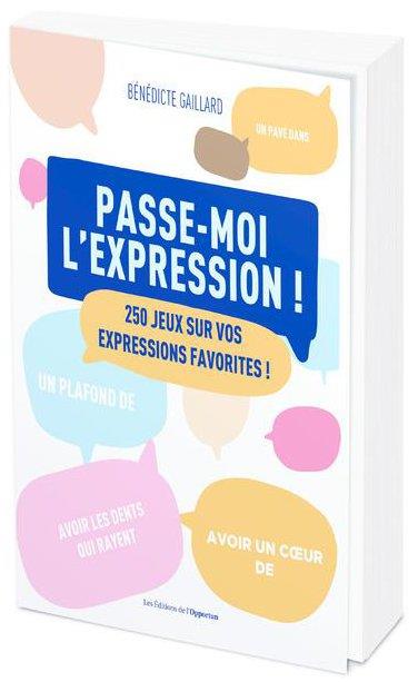 PASSE-MOI L'EXPRESSION - 300 JEUX SUR VOS EXPRESSIONS FAVORITES