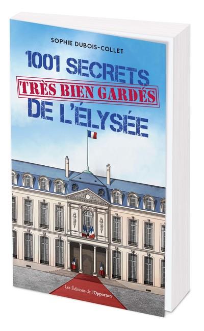 1001 SECRETS (TRES BIEN GARDES) DE L ELYSEE