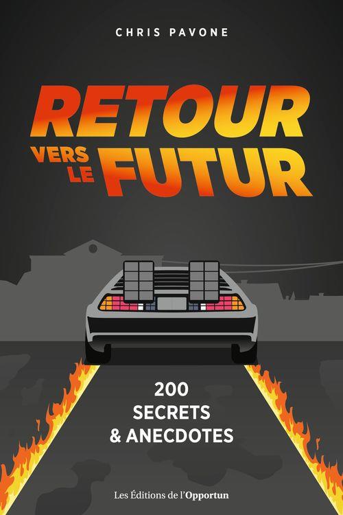 RETOUR VERS LE FUTUR : 350 SECRETS ET ANECDOTES