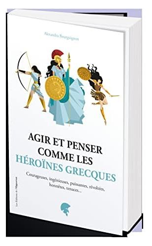 AGIR ET PENSER COMME LES HEROINES GRECQUES