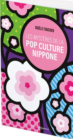 LES MYSTERES DE LA POP CULTURE NIPPONE