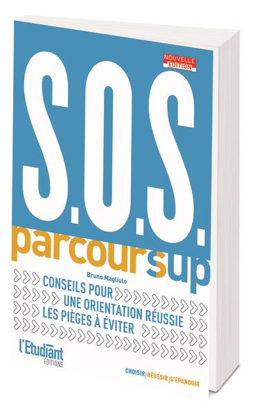 SOS PARCOURSUP  - NOUVELLE EDITION - CONSEILS POUR UNE ORIENTATION REUSSIE LES PIEGES A EVITER