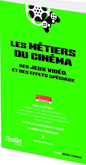 LES METIERS DU CINEMA - NOUVELLE EDITION - DES JEUX VIDEO ET DES EFFETS SPECIAUX