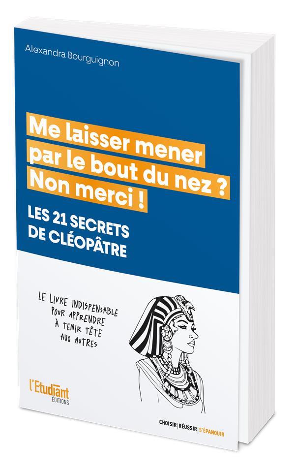 ME LAISSER MENER PAR LE BOUT DU NEZ ? NON MERCI ! - LES 21 SECRETS DE CLEOPATRE