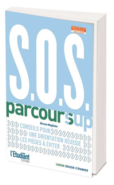 SOS PARCOURSUP - NOUVELLE EDITION - CONSEIL POUR UNE ORIENTATION REUSSIE, LES PIEGES A EVITER