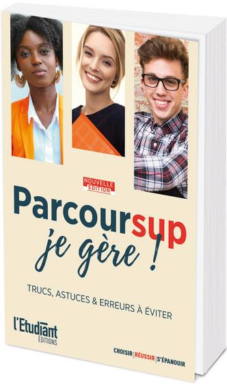 PARCOURSUP , JE GERE ! NOUVELLE EDITION - TRUCS, ASTUCES & ERREURS A EVITER