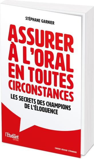 ASSURER A L'ORAL EN TOUTES CIRCONSTANCES - LES SECRETS DES CHAMPIONS DE L'ELOQUENCE