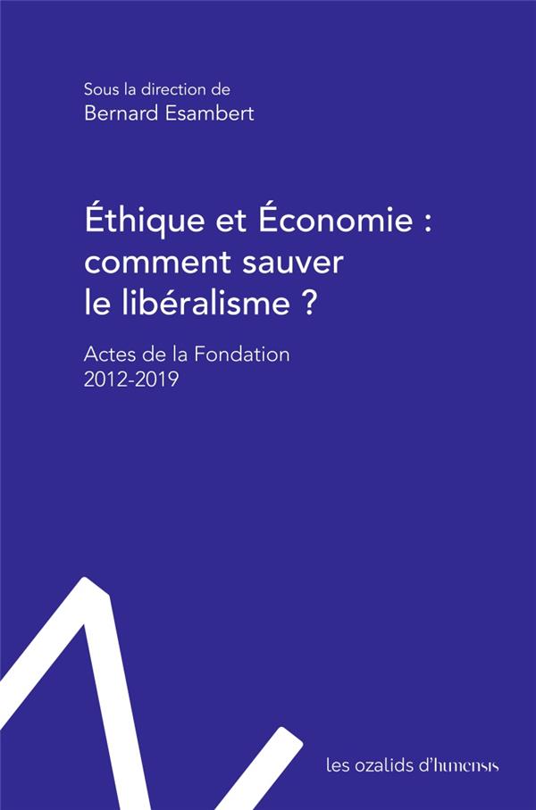 ETHIQUE ET ECONOMIE : COMMENT SAUVER LE LIBERALISME ? - ACTES DE LA FONDATION ETHIQUE ET ECONOMIE -