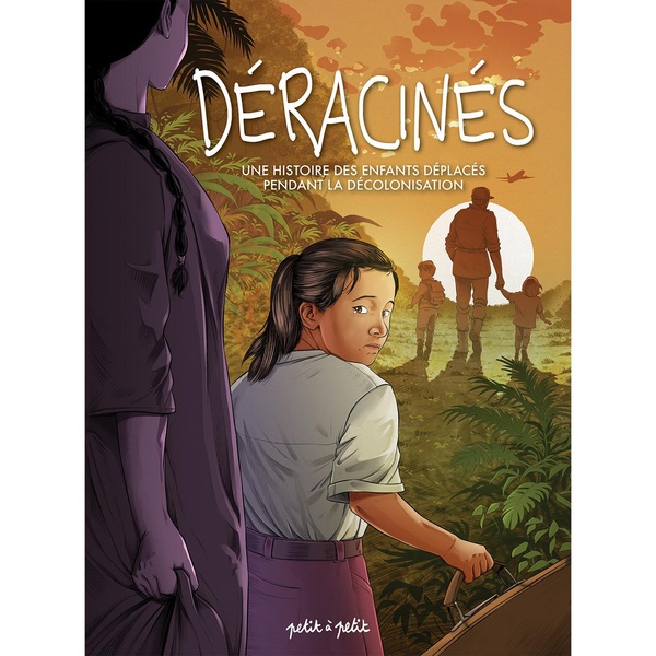 DERACINES - UNE HISTOIRE DES ENFANTS DEPLACES PENDANT LA DECOLONISATION