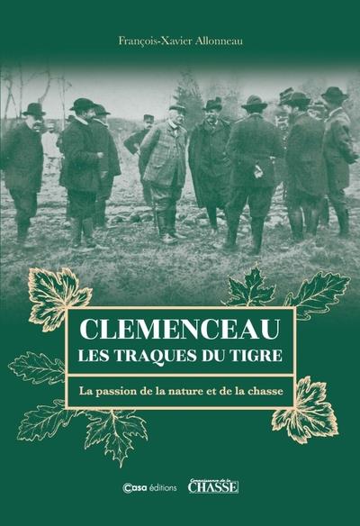 CLEMENCEAU LES TRAQUES DU TIGRE - LA PASSION DE LA NATURE ET DE LA CHASSE