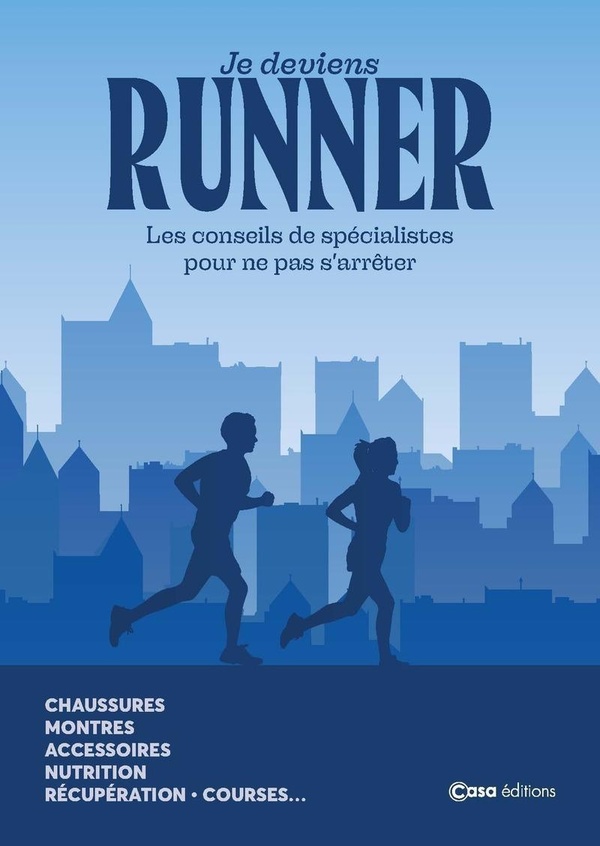 JE DEVIENS RUNNER - LES CONSEILS DE SPECIALISTES POUR NE PAS S'ARRETER