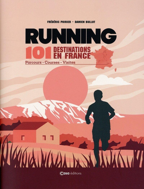 RUNNING - 100 DESTINATIONS EN FRANCE : PARCOURS COURSES VISITES