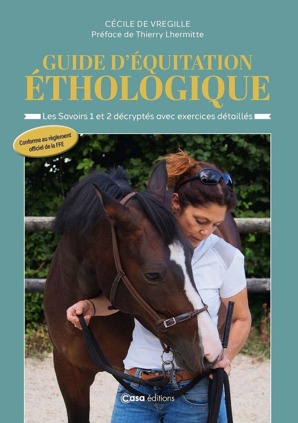 GUIDE D'EQUITATION ETHOLOGIQUE - LES SAVOIRS 1 ET 2 DECRYPTES AVEC EXERCICES DETAILLES