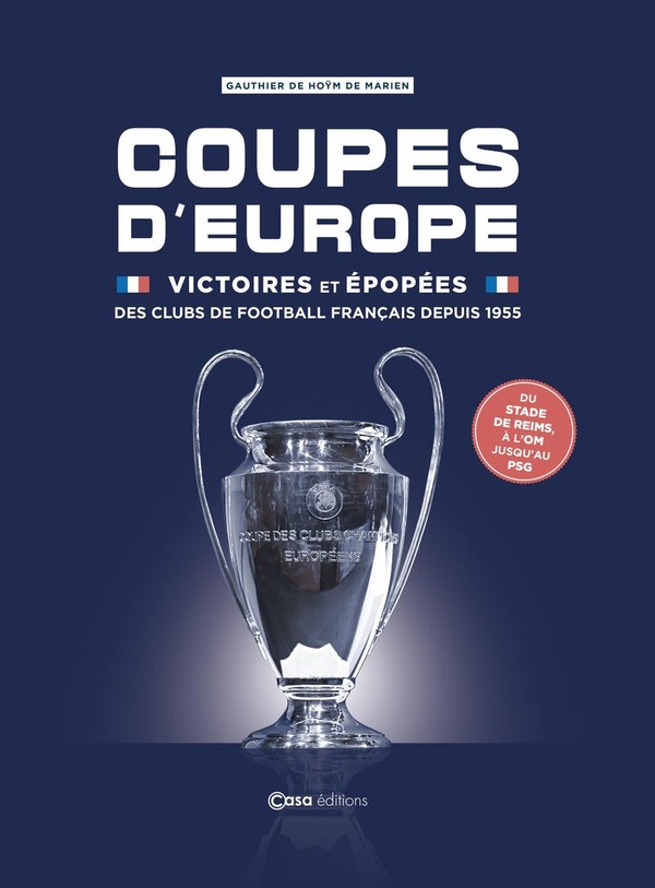 COUPES D'EUROPE - VICTOIRES ET EPOPEES DES CLUBS DE FOOTBALL FRANCAIS DEPUIS 1955